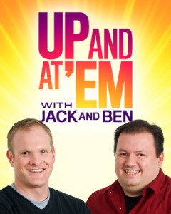 up and at em with jack and ben